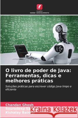 O livro de poder de Java: Ferramentas, dicas e melhores pr?ticas Chandan Ghosh Souradeep Sarkar Kishalay Bairagi 9786209442117