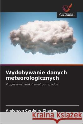 Wydobywanie danych meteorologicznych Cordeiro Charles, Anderson 9786209442230