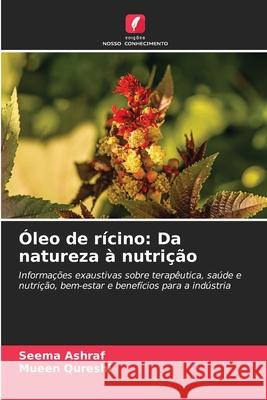 Óleo de rícino: Da natureza à nutrição Ashraf, Seema, Qureshi, Mueen 9786209443039