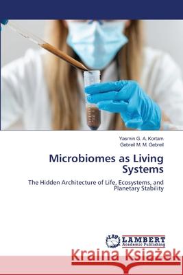 Microbiomes as Living Systems G. A. Kortam, Yasmin, M. M. Gebreil, Gebreil 9786209443138