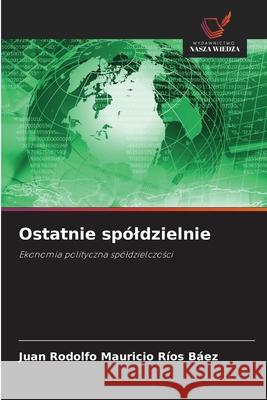 Ostatnie spóldzielnie Rios Baez, Juan Rodolfo Mauricio 9786209444029