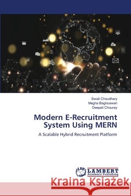Modern E-Recruitment System Using MERN Choudhary, Swati, Baghsawari, Megha, Chourey, Deepali 9786209444074 LAP Lambert Academic Publishing
