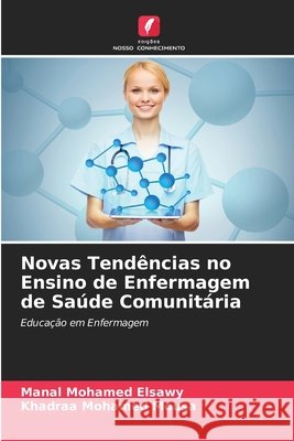 Novas Tendências no Ensino de Enfermagem de Saúde Comunitária Mohamed Elsawy, Manal, Mohamed Mousa, Khadraa 9786209444180