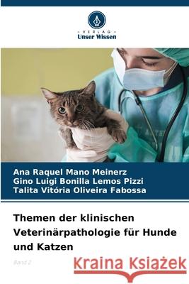 Themen der klinischen Veterinärpathologie für Hunde und Katzen Mano Meinerz, Ana Raquel, Luigi Bonilla Lemos Pizzi, Gino, Vitória Oliveira Fabossa, Talita 9786209444739