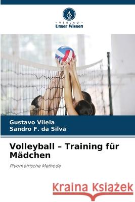 Volleyball - Training für Mädchen Vilela, Gustavo, F. da Silva, Sandro 9786209445330 Verlag Unser Wissen