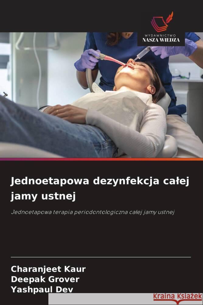 Jednoetapowa dezynfekcja calej jamy ustnej Kaur, Charanjeet, Grover, Deepak, Dev, Yashpaul 9786209445521 Wydawnictwo Nasza Wiedza