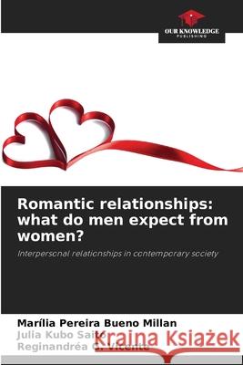 Romantic relationships: what do men expect from women? Pereira Bueno Millan, Marília, Kubo Saito, Julia, G. Vicente, Reginandréa 9786209445958