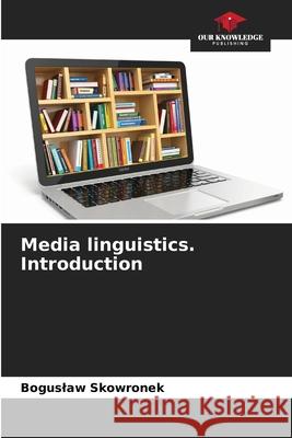 Media linguistics. Introduction Skowronek, Boguslaw 9786209446757