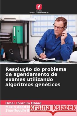 Resolução do problema de agendamento de exames utilizando algoritmos genéticos Obaid, Omar Ibrahim, Mohammed, Mazin Abed, Bin Ahmad, Sharifuddin 9786209446788