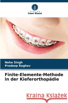 Finite-Elemente-Methode in der Kieferorthopädie Singh, Neha, Raghav, Pradeep 9786209447082