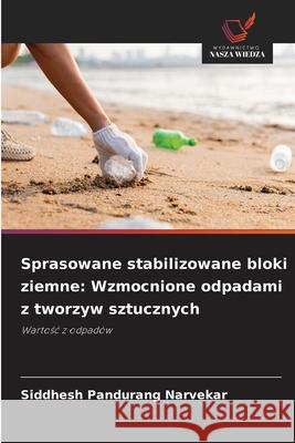 Sprasowane stabilizowane bloki ziemne: Wzmocnione odpadami z tworzyw sztucznych Siddhesh Pandurang Narvekar 9786209447655