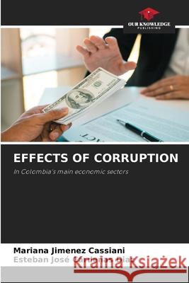 EFFECTS OF CORRUPTION Jimenez Cassiani, Mariana, Cárdenas Diaz, Esteban José 9786209447747