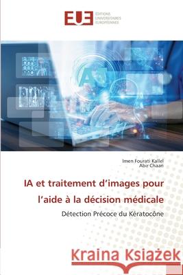 IA et traitement d'images pour l'aide à la décision médicale Fourati Kallel, Imen, Chaari, Abir 9786209447808