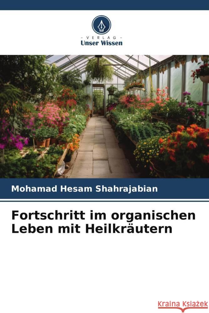 Fortschritt im organischen Leben mit Heilkräutern Shahrajabian, Mohamad Hesam 9786209448089