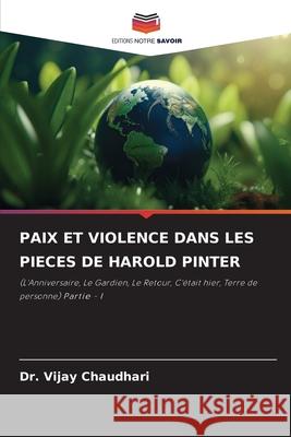 PAIX ET VIOLENCE DANS LES PIECES DE HAROLD PINTER Chaudhari, Dr. Vijay 9786209448133