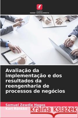 Avaliação da implementação e dos resultados da reengenharia de processos de negócios Hagos, Samuel Zewdie, Rönkkö, Kari 9786209448645