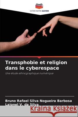 Transphobie et religion dans le cyberespace Silva Nogueira Barbosa, Bruno Rafael, V. da Silva, Laionel 9786209448775