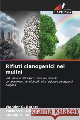 Rifiuti cianogenici nei mulini Wander G. Botero Luciana C. Oliveira Shenia O. Souza 9786209448942 Edizioni Sapienza