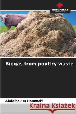 Biogas from poultry waste Hannachi, Abdelhakim 9786209449109