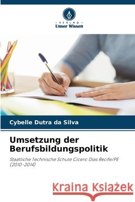 Umsetzung der Berufsbildungspolitik Dutra da Silva, Cybelle 9786209449161 Verlag Unser Wissen