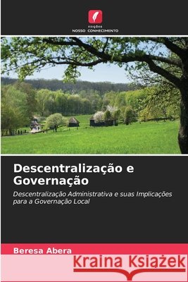 Descentralização e Governação Abera, Beresa 9786209449321 Edições Nosso Conhecimento