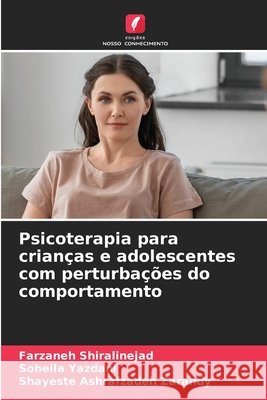 Psicoterapia para crianças e adolescentes com perturbações do comportamento Shiralinejad, Farzaneh, Yazdani, Soheila, Zarandy, Shayeste Ashrafzadeh 9786209449451 Edições Nosso Conhecimento