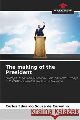 The making of the President Souza de Carvalho, Carlos Eduardo 9786209449635