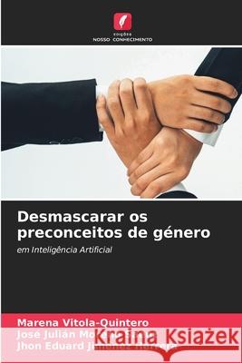 Desmascarar os preconceitos de género Vitola-Quintero, Marena, Moreno Sáenz, José Julián, Jiménez Herrera, Jhon Eduard 9786209449659