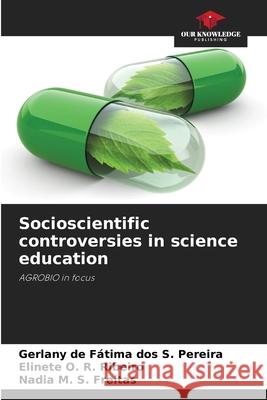 Socioscientific controversies in science education Pereira, Gerlany de Fátima dos S., Ribeiro, Elinete O. R., Freitas, Nadia M. S. 9786209450587