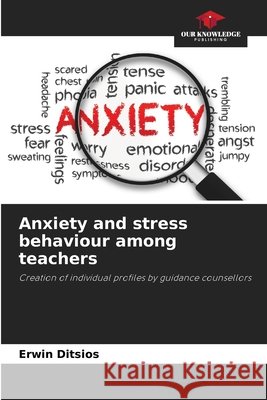 Anxiety and stress behaviour among teachers Ditsios, Erwin 9786209450631