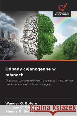 Odpady cyjanogenne w mlynach Wander G. Botero Luciana C. Oliveira Shenia O. Souza 9786209451508 Wydawnictwo Nasza Wiedza