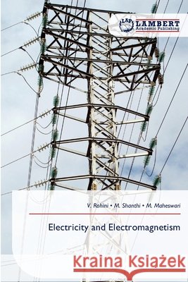 Electricity and Electromagnetism ROHINI, V., Shanthi, M., Maheswari, M. 9786209452161
