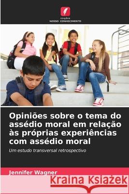 Opiniões sobre o tema do assédio moral em relação às próprias experiências com assédio moral Wagner, Jennifer 9786209452673