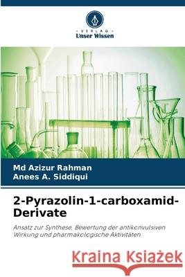 2-Pyrazolin-1-carboxamid-Derivate Rahman, Md Azizur, Siddiqui, Anees A. 9786209452833