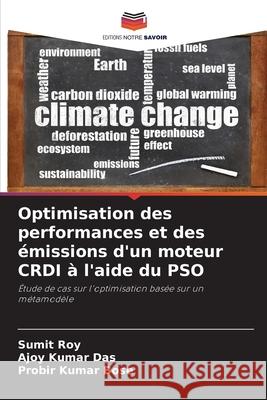 Optimisation des performances et des émissions d'un moteur CRDI à l'aide du PSO Roy, Sumit, Das, Ajoy Kumar, Bose, Probir Kumar 9786209453083