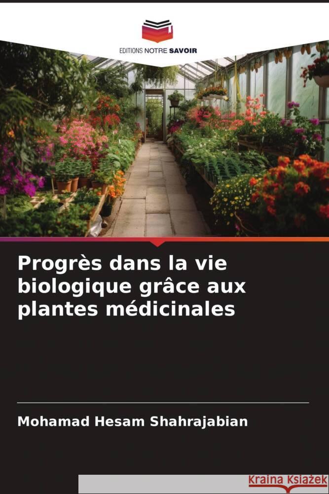 Progrès dans la vie biologique grâce aux plantes médicinales Shahrajabian, Mohamad Hesam 9786209453205