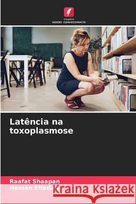 Latência na toxoplasmose Shaapan, Raafat, Elfadaly, Hassan 9786209453298