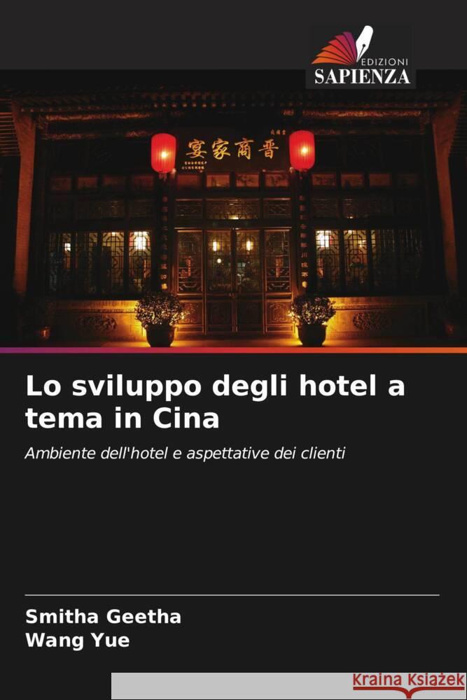 Lo sviluppo degli hotel a tema in Cina Geetha, Smitha, Yue, Wang 9786209453366 Edizioni Sapienza