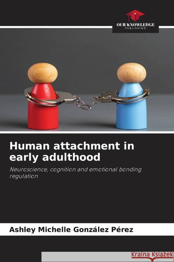 Human attachment in early adulthood González Pérez, Ashley Michelle 9786209453434 Our Knowledge Publishing