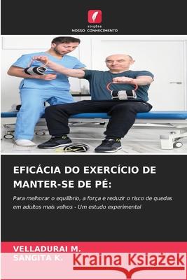 EFICÁCIA DO EXERCÍCIO DE MANTER-SE DE PÉ: M., VELLADURAI, K., SANGITA 9786209454332 Edições Nosso Conhecimento