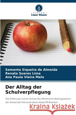 Der Alltag der Schulverpflegung Siqueira de Almeida, Samanta, Soares Lima, Renata, Vieira Melo, Ana Paula 9786209454684