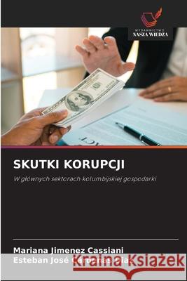 SKUTKI KORUPCJI Jimenez Cassiani, Mariana, Cárdenas Diaz, Esteban José 9786209455421