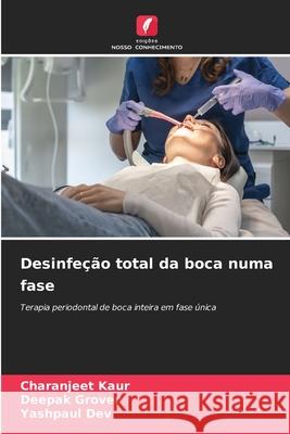 Desinfeção total da boca numa fase Kaur, Charanjeet, Grover, Deepak, Dev, Yashpaul 9786209455766 Edições Nosso Conhecimento