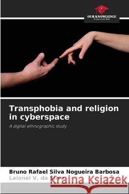 Transphobia and religion in cyberspace Silva Nogueira Barbosa, Bruno Rafael, V. da Silva, Laionel 9786209456459