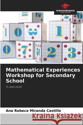 Mathematical Experiences Workshop for Secondary School Ana Rebeca Mirand 9786209456657