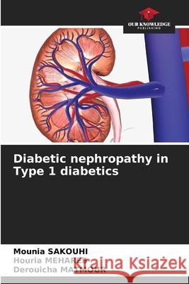 Diabetic nephropathy in Type 1 diabetics Mounia Sakouhi Houria Mehareb Derouicha Matmour 9786209457395 Our Knowledge Publishing