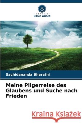 Meine Pilgerreise des Glaubens und Suche nach Frieden Bharathi, Sachidananda 9786209457784