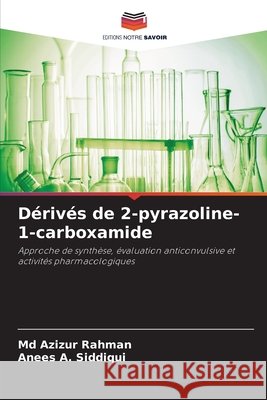 Dérivés de 2-pyrazoline-1-carboxamide Rahman, Md Azizur, Siddiqui, Anees A. 9786209457951