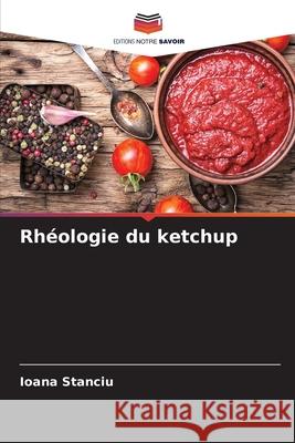 Rhéologie du ketchup Stanciu, Ioana 9786209458088