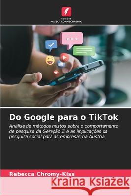 Do Google para o TikTok Chromy-Kiss, Rebecca 9786209458170 Edições Nosso Conhecimento